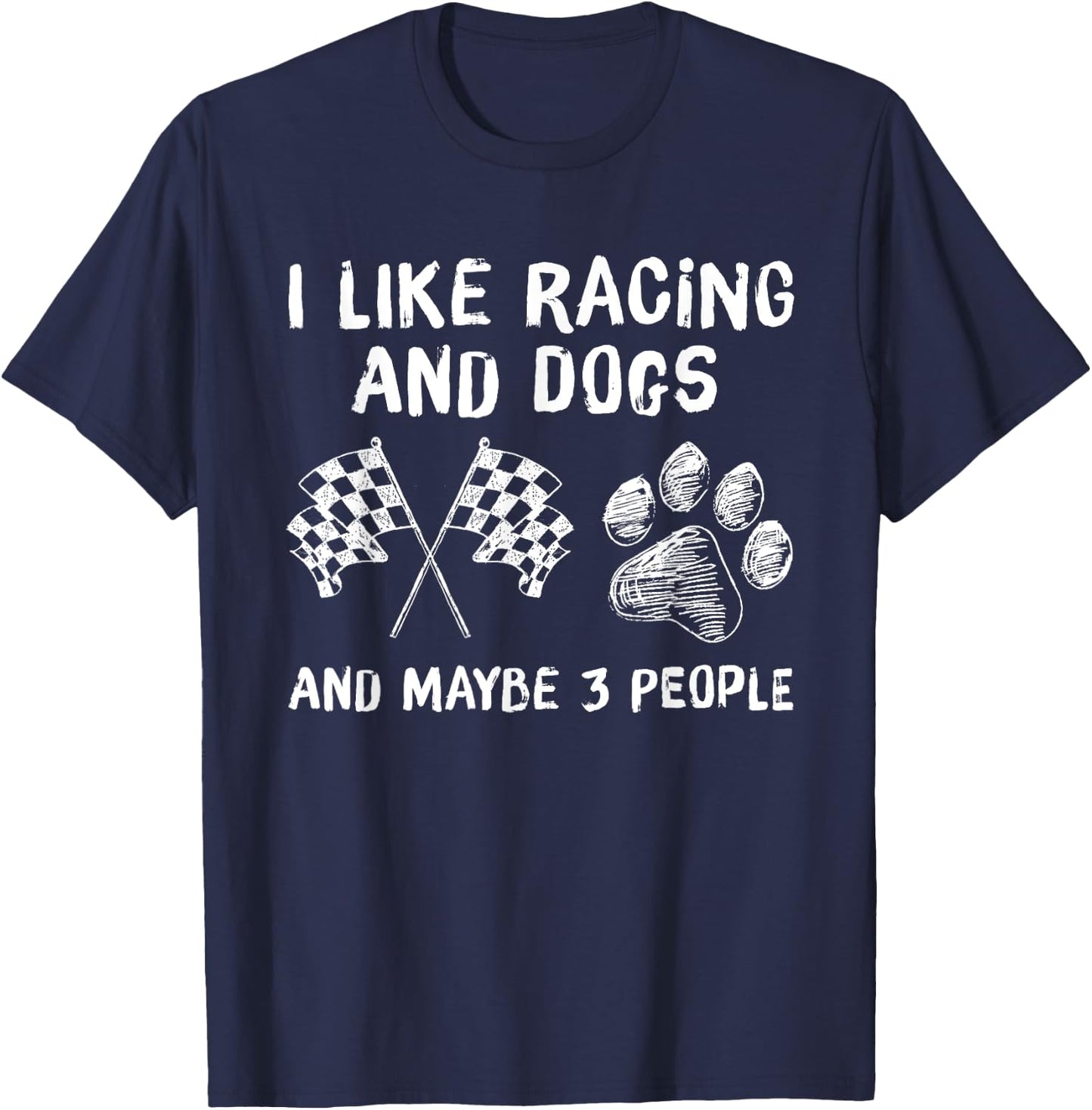 I like Racing And Dogs And Maybe 3 People Gift T-Shirt - T-Shirt | Navy