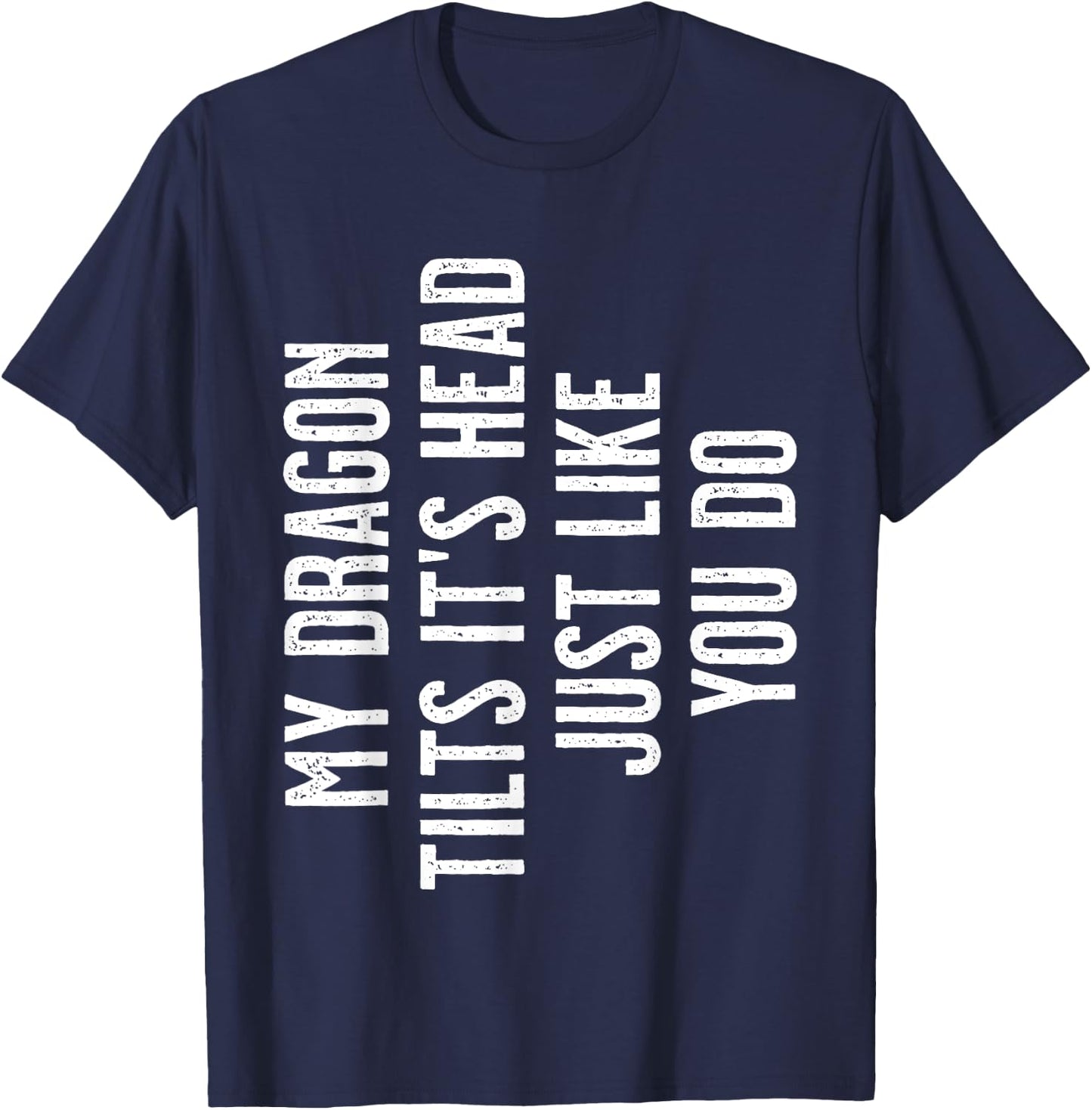 Bearded Dragon - My Dragon tilts it's head just like you do T-Shirt - T-Shirt | Navy
