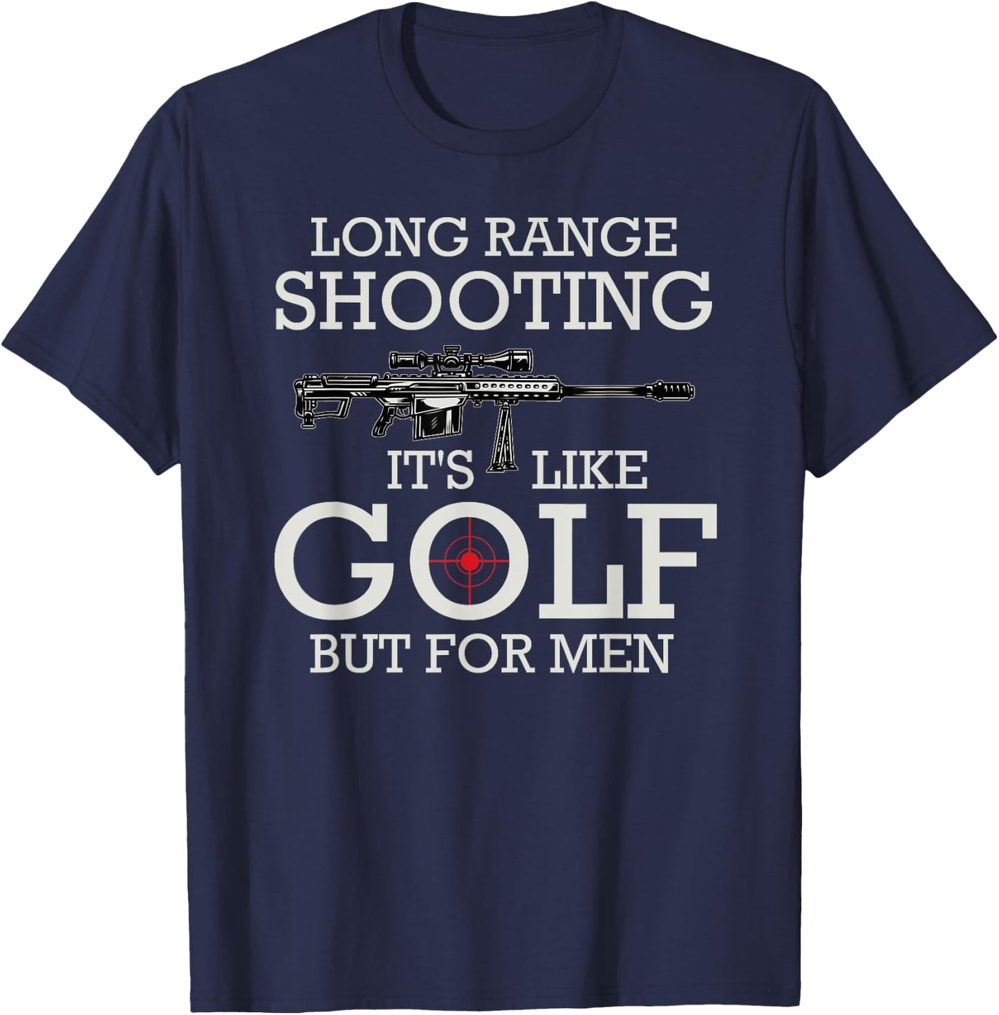 Long Range Shooting It's Like Golf But T-Shirt - T-Shirt | Navy