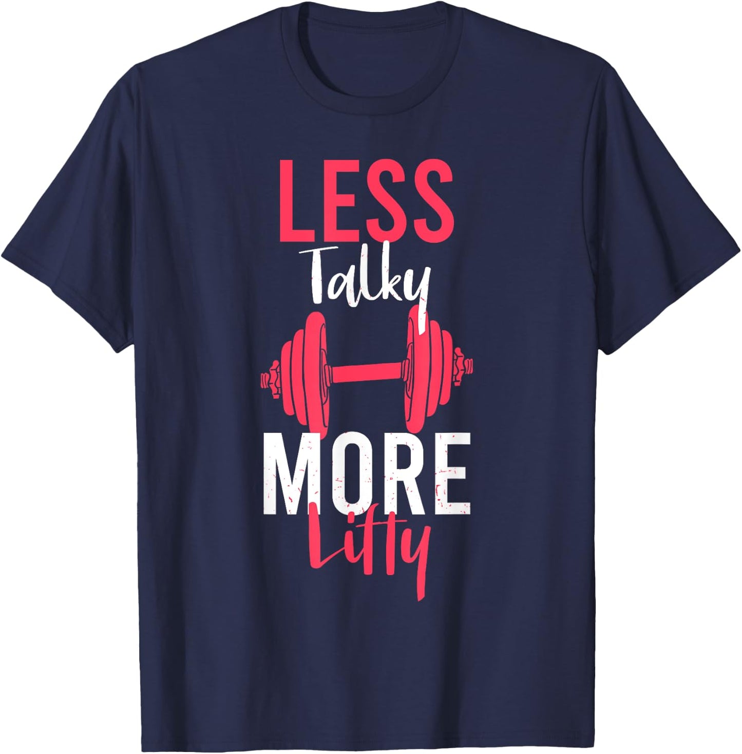 Less Talky More Lifty for Weightlifters T-Shirt - T-Shirt | Navy
