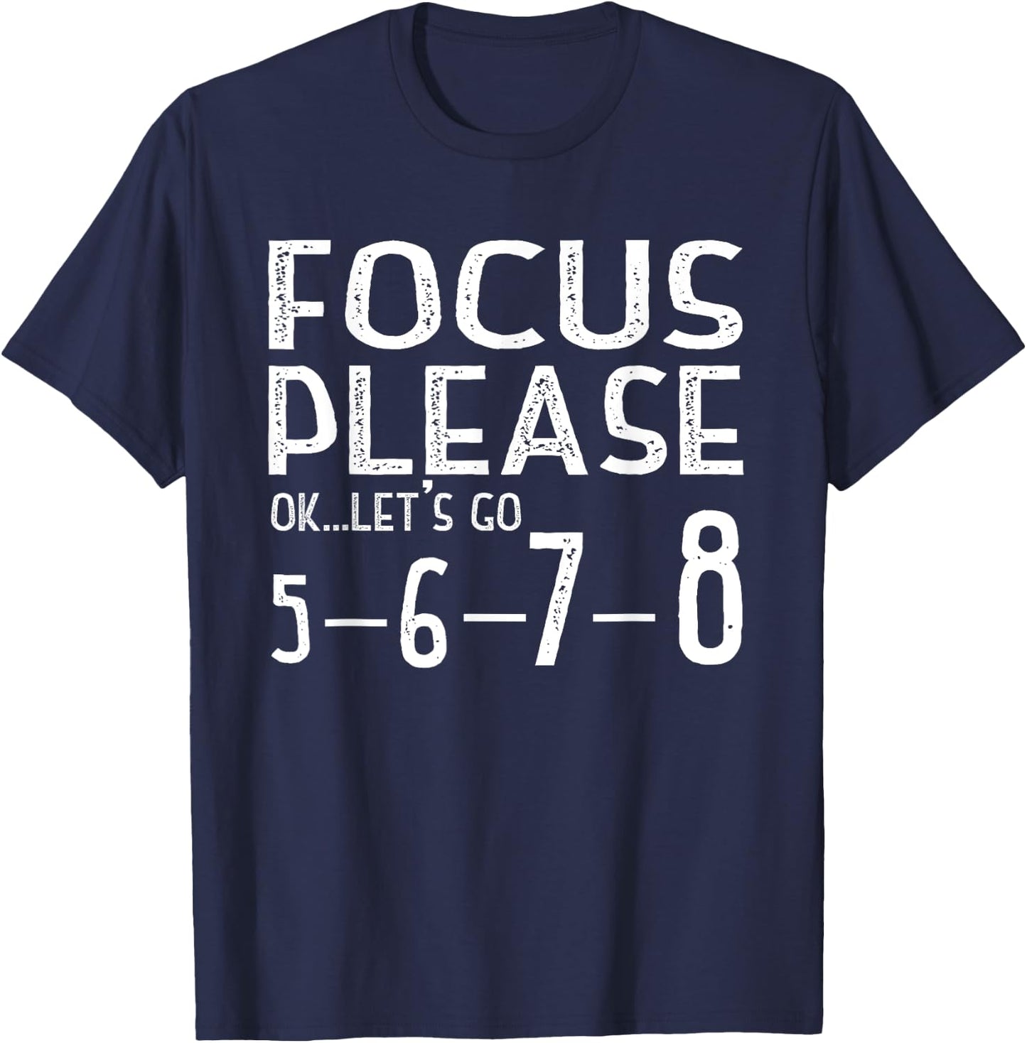 Focus Please Ok Let's Go 5678 T-Shirt - T-Shirt | Navy