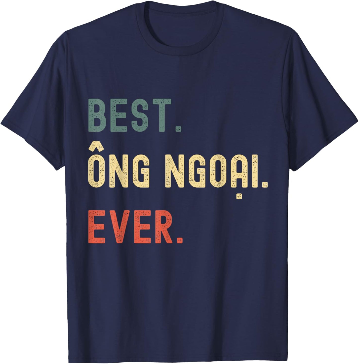 Vietnamese Grandpa Gifts Designs - Best Ong Ngoai Ever T-Shirt - T-Shirt | Navy