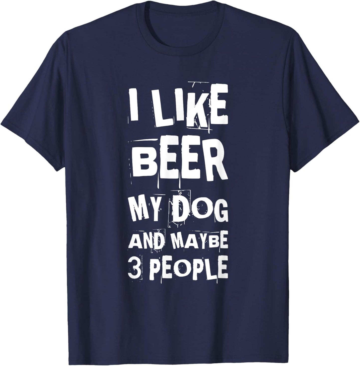 I Like Beer My Dog And Maybe 3 People Funny Dog Lovers T-Shirt - T-Shirt | Navy