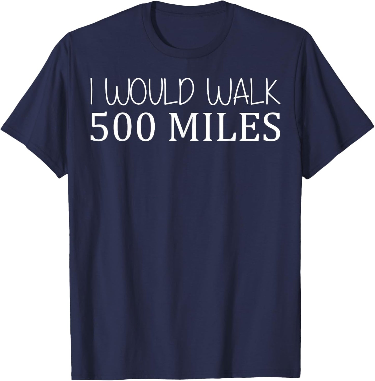 I Would Walk 500 Miles Jogger Runner Walker T-Shirt - T-Shirt | Navy