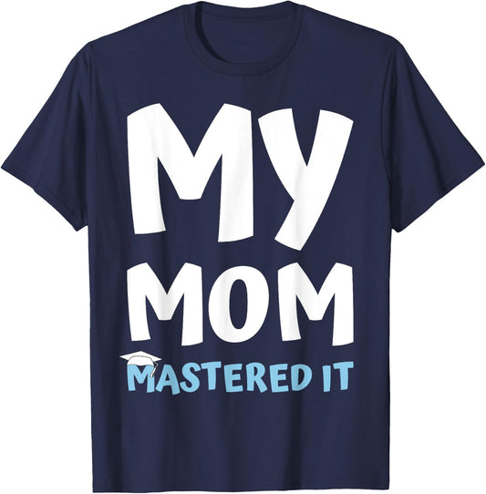My Mom Mastered it Graduation My Mommy Got Her Masters T-Shirt - T-Shirt | Navy