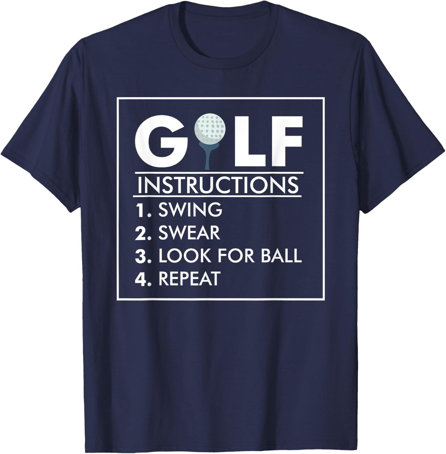 Golf Instructions Swing Swear Look For Ball Repeat Gift T-Shirt - T-Shirt | Navy
