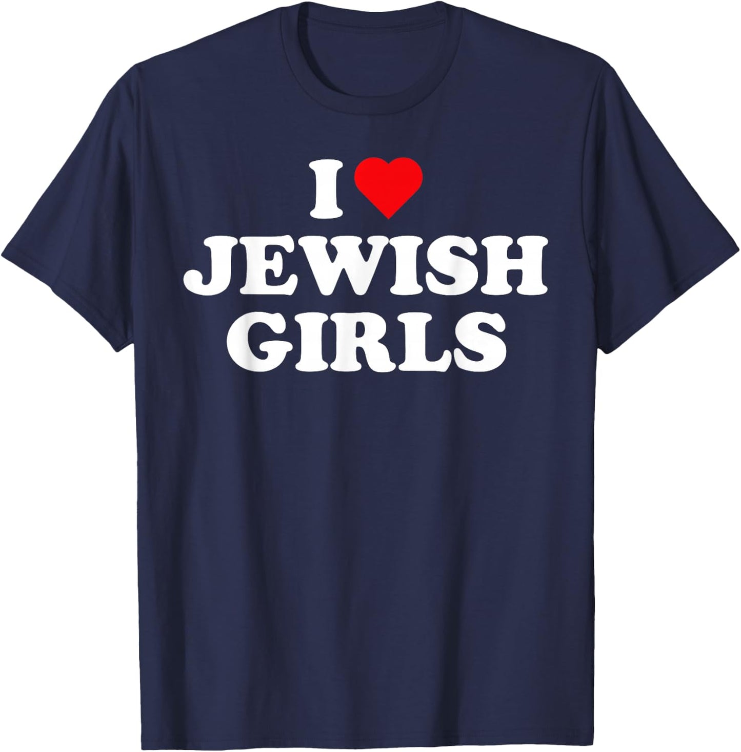 I Love Jewish Girls I Heart Jewish Girls T-Shirt - T-Shirt | Navy