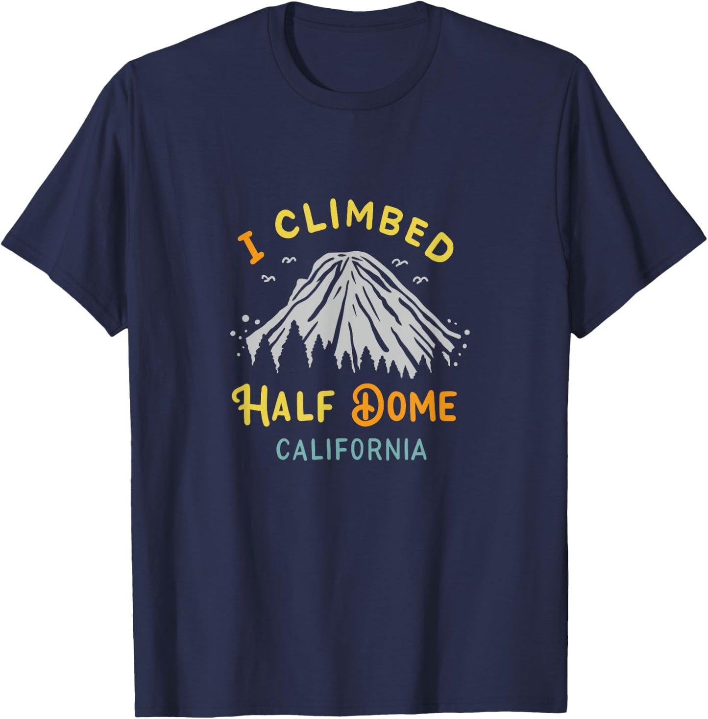 I Climbed Half Dome California - Rock Climbing T-Shirt - T-Shirt | Navy
