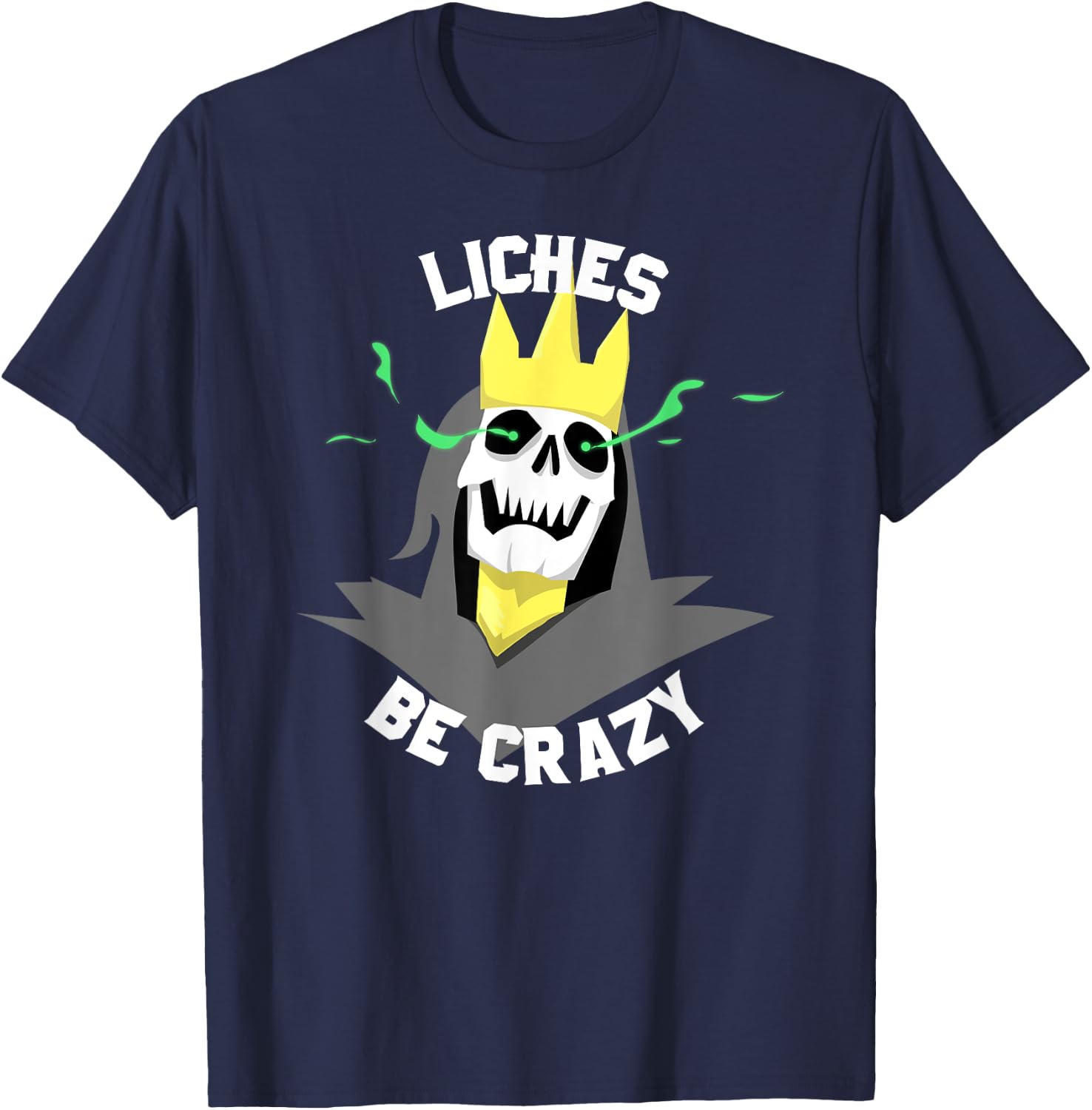 Liches Be Crazy Funny DM Role Playing Table Top Fantasy T-Shirt - T-Shirt | Navy