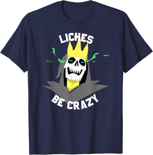 Liches Be Crazy Funny DM Role Playing Table Top Fantasy T-Shirt - T-Shirt | Navy