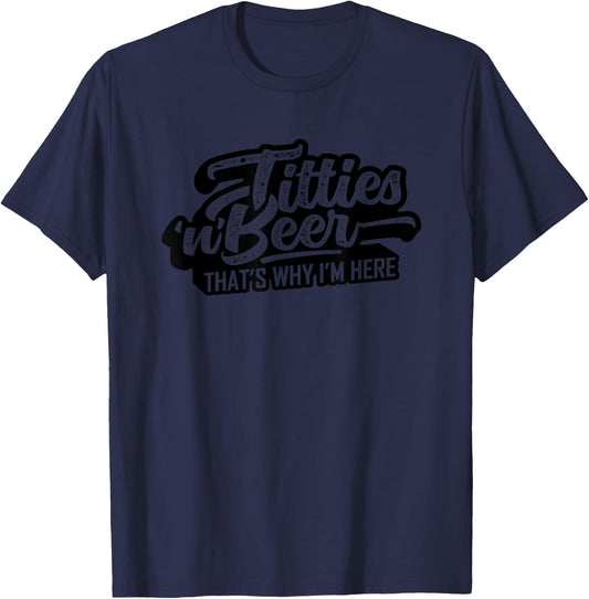 Titties and Beer Why I'm Here Funny Beer Lover Adult T-Shirt - T-Shirt | Navy