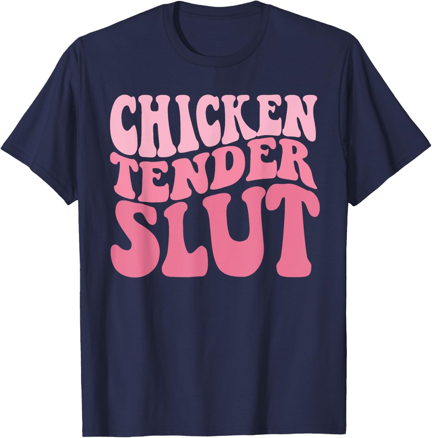 Chicken Tender Slut Groovy Humor Jokes For Humorous People T-Shirt - T-Shirt | Navy