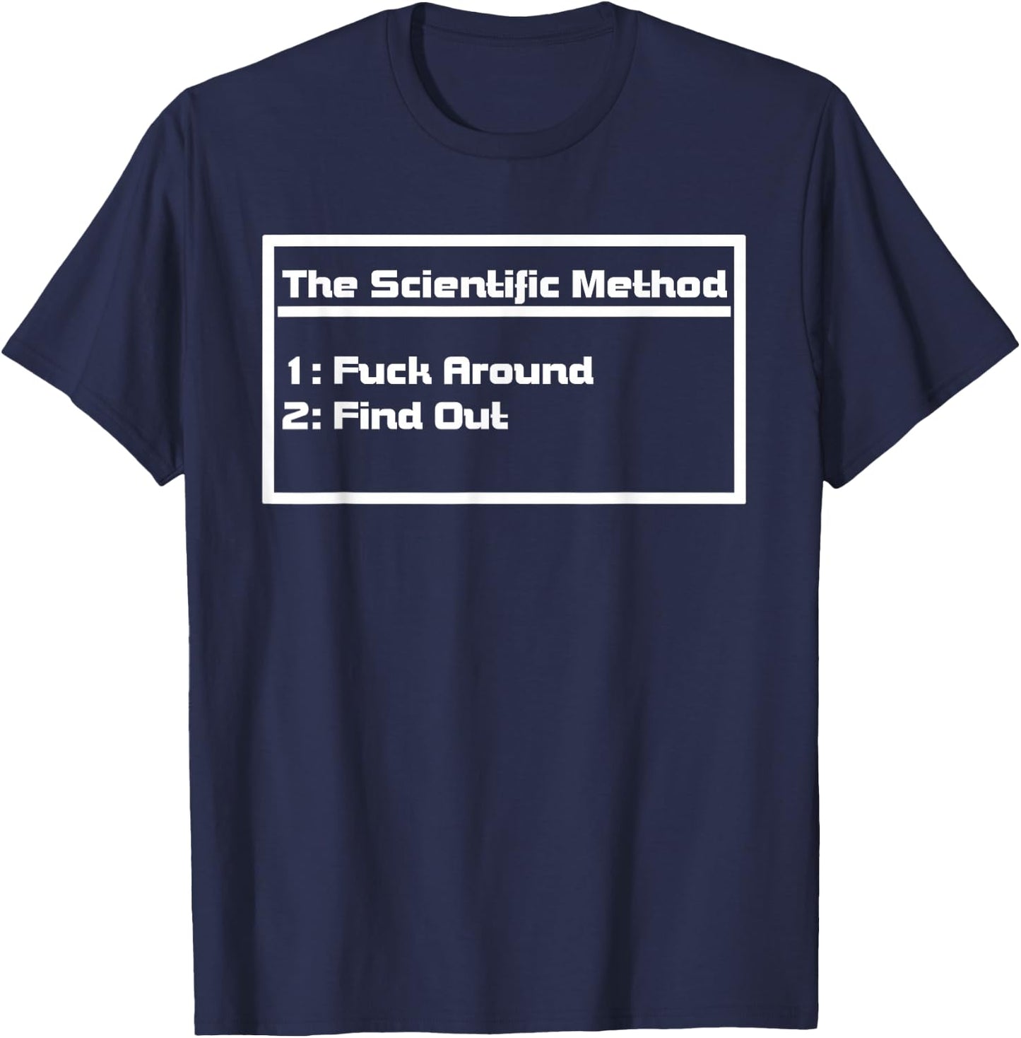 The Scientific Method Fuck Around Find Out Funny T-Shirt - T-Shirt | Navy