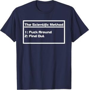 The Scientific Method Fuck Around Find Out Funny T-Shirt - T-Shirt | Navy
