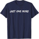 Just One More Drink, Beer Drinkers, KY Bourbon, Whiskey T-Shirt - T-Shirt | Navy