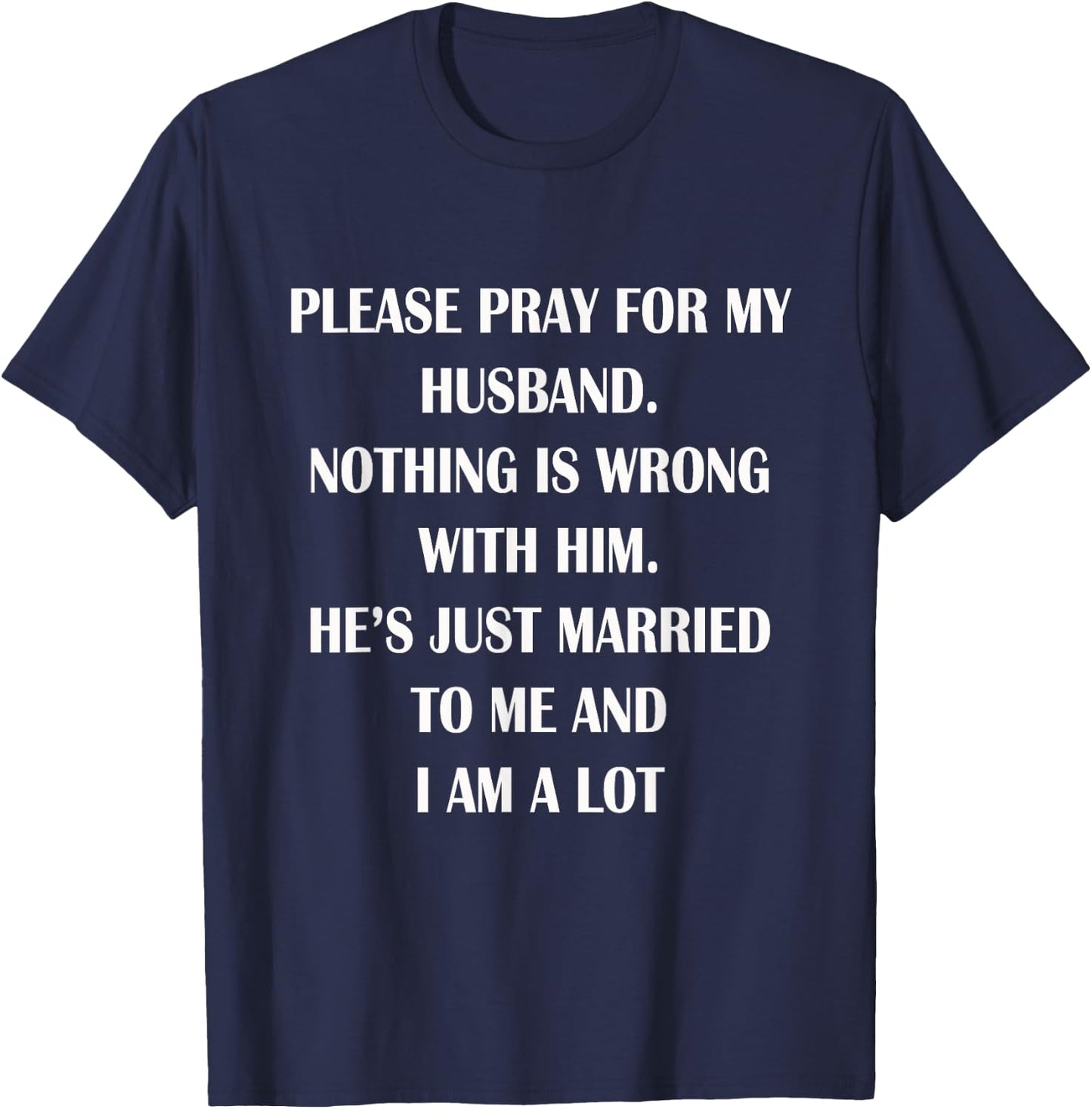 Please Pray For My Husband Nothing Is Wrong Funny Husband T-Shirt - T-Shirt | Navy