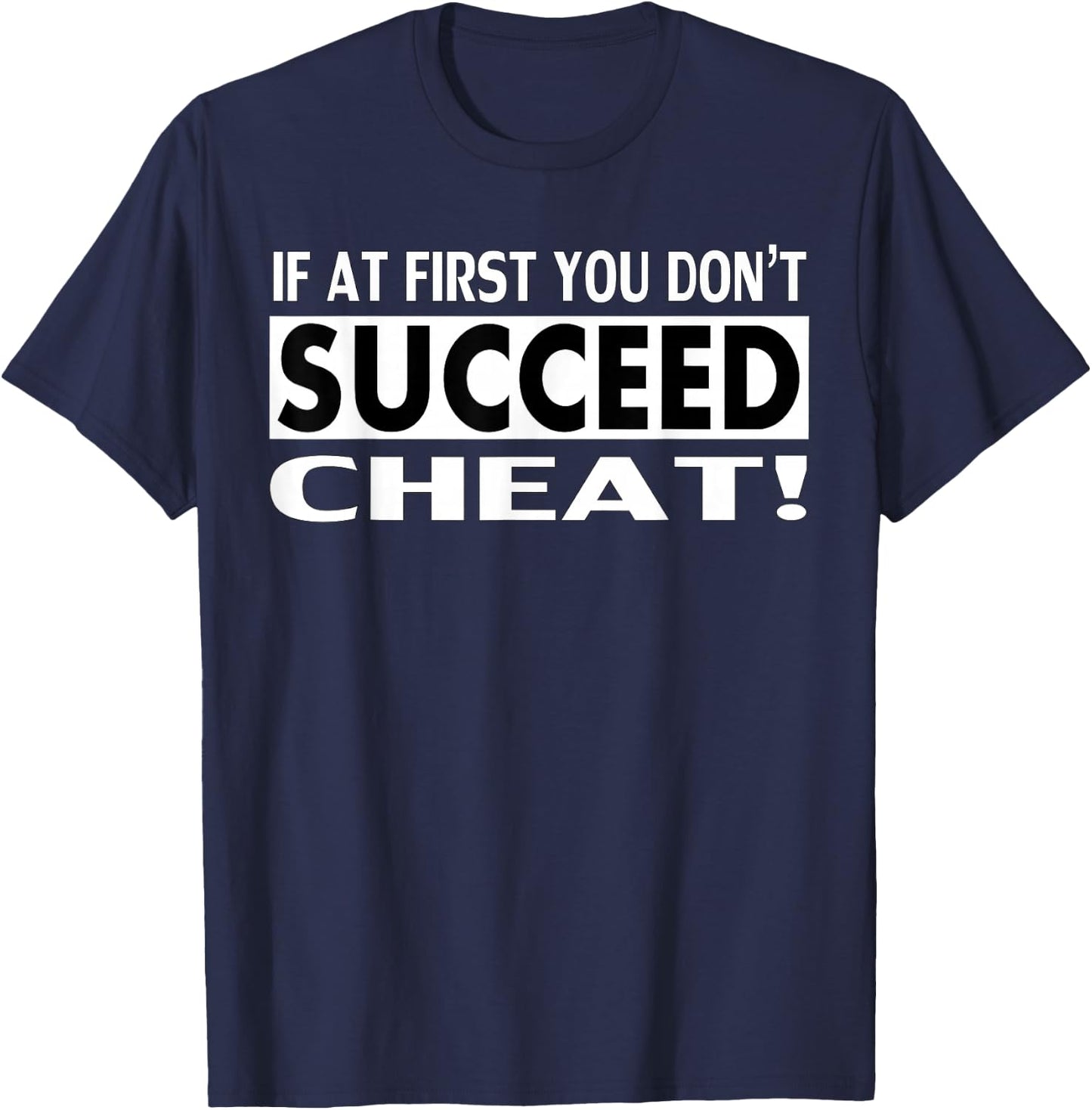 Cheater Shirt - If At First You Don't Succeed Cheat T-Shirt - T-Shirt | Navy