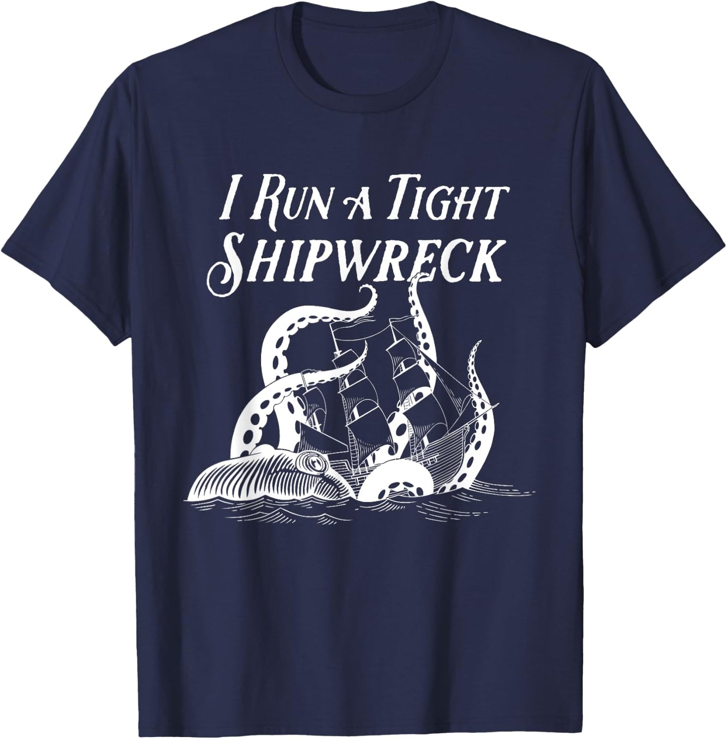 I Run a Tight Shipwreck Vintage Nautical Style Funny T-Shirt - T-Shirt | Navy