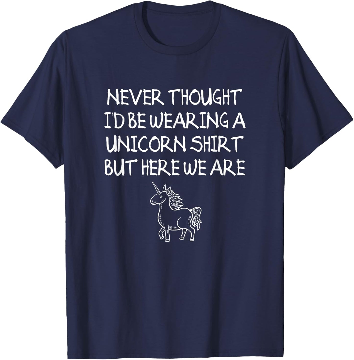 Unicorn Dad Shirt, Never Thought I'd Be Wearing A Unicorn T-Shirt - T-Shirt | Navy