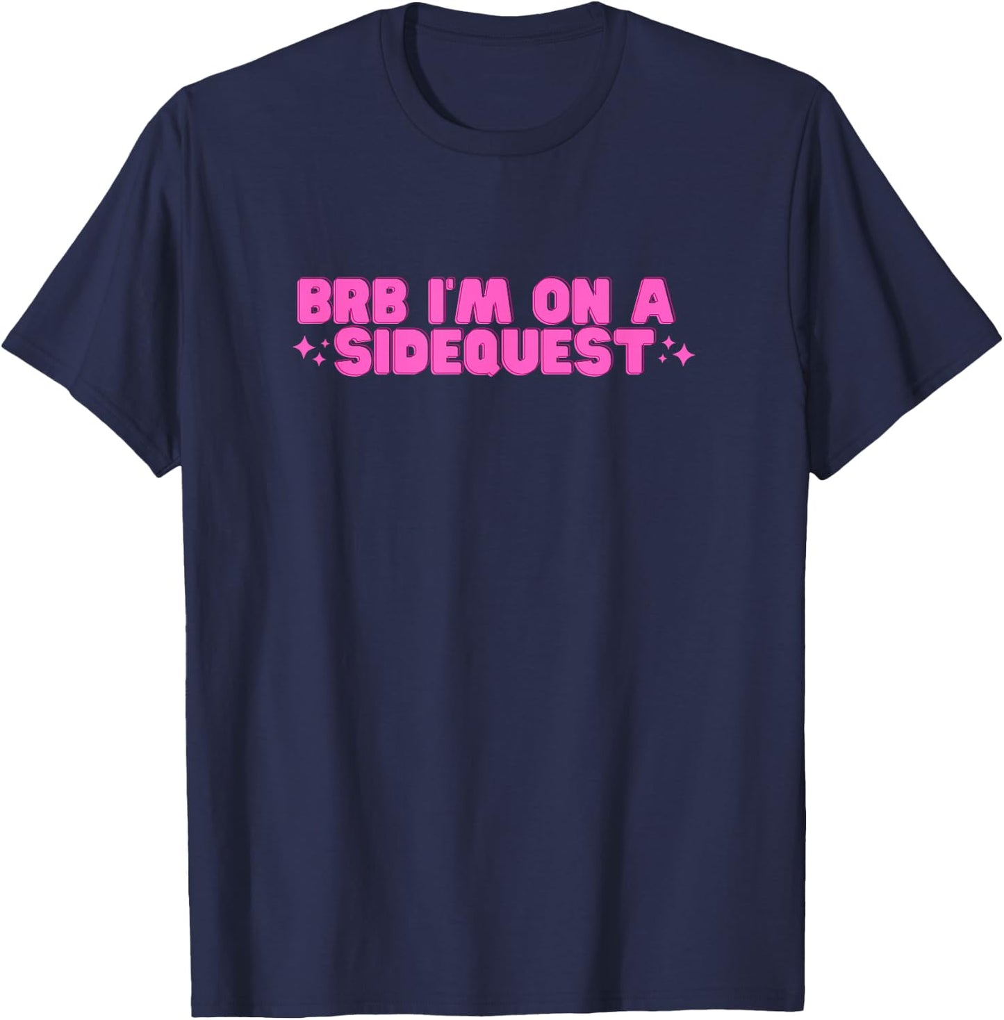 BRB I'm On A Sidequest Funny College Hot Girl Novelty Slay T-Shirt - T-Shirt | Navy