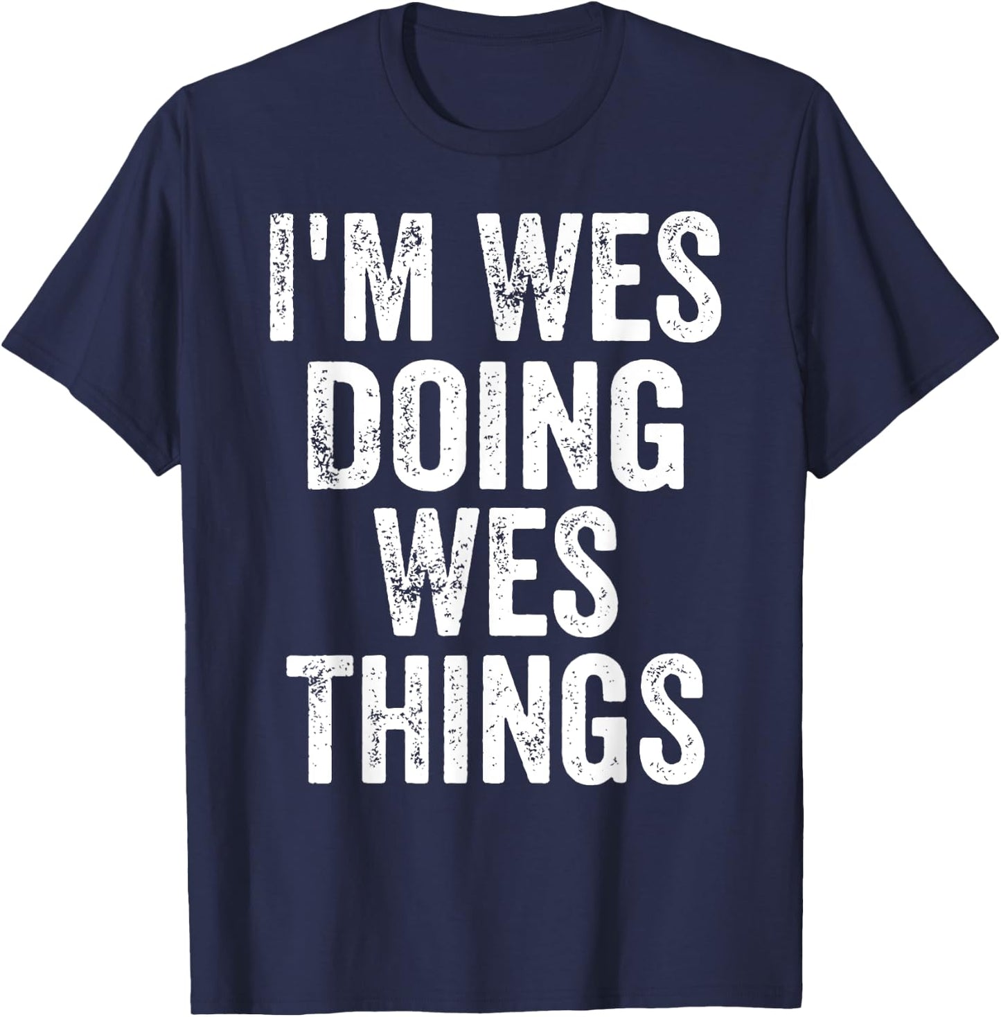 I'm Wes Doing Wes Things Shirt Funny Personalized First Name T-Shirt - T-Shirt | Navy