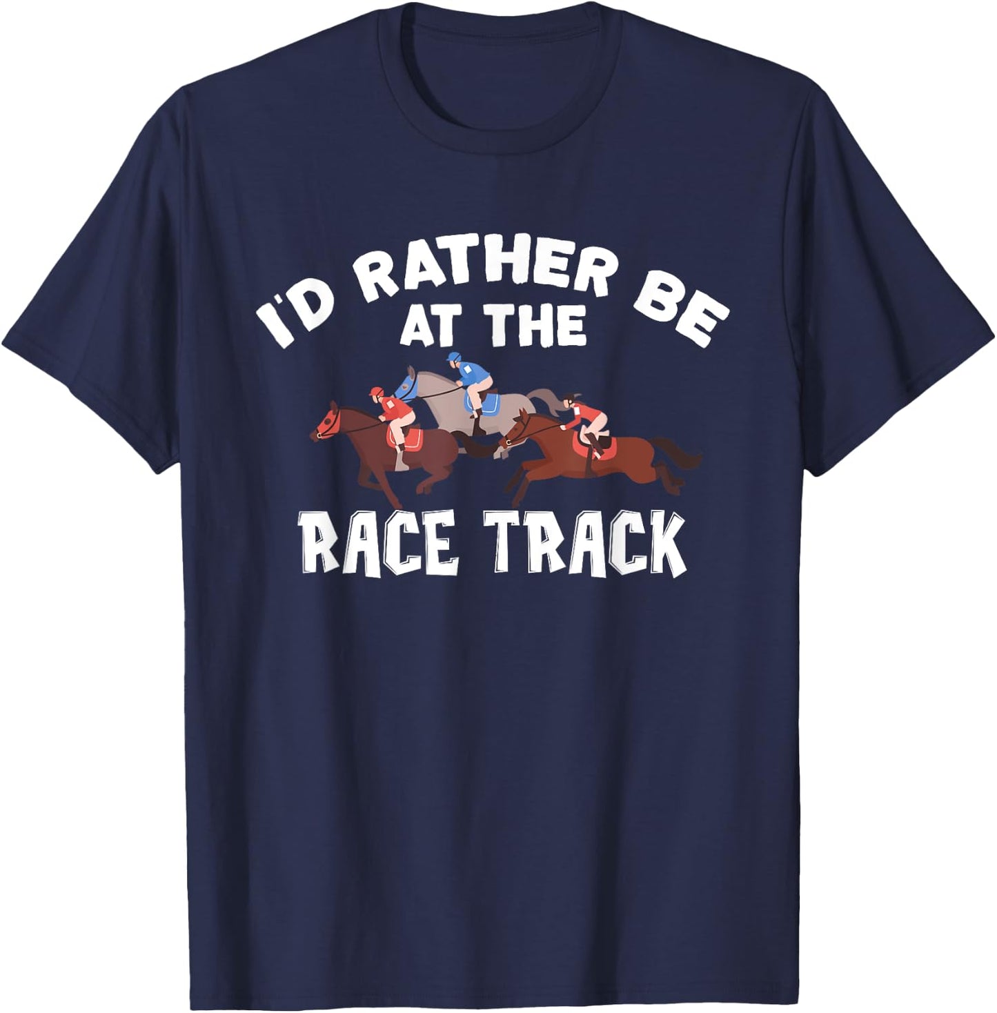 I'd Rather Be At The Race Track - Horse Racing Lover Gift T-Shirt - T-Shirt | Navy