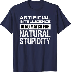 Artificial Intelligence Is No Match For Natural Stupidity T-Shirt - T-Shirt | Navy