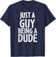 Funny Dude Gift Just a Guy Being a Dude T-Shirt - T-Shirt | Navy