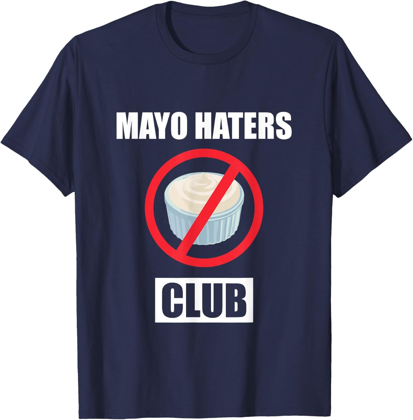Funny I Hate Mayonnaise Club Design Mayo Haters Club T-Shirt - T-Shirt | Navy