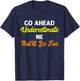 Funny Go Ahead Underestimate Me That'll Be Fun T-Shirt - T-Shirt | Navy