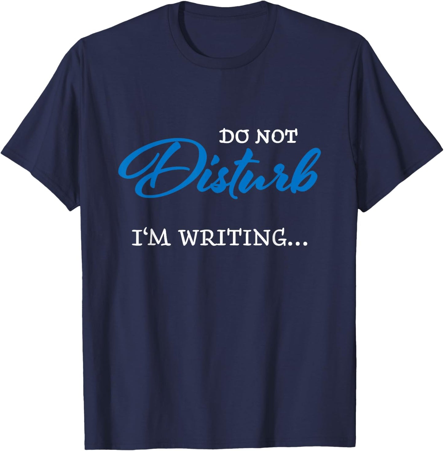 Do not disturb - I'm writing T-Shirt - T-Shirt | Navy