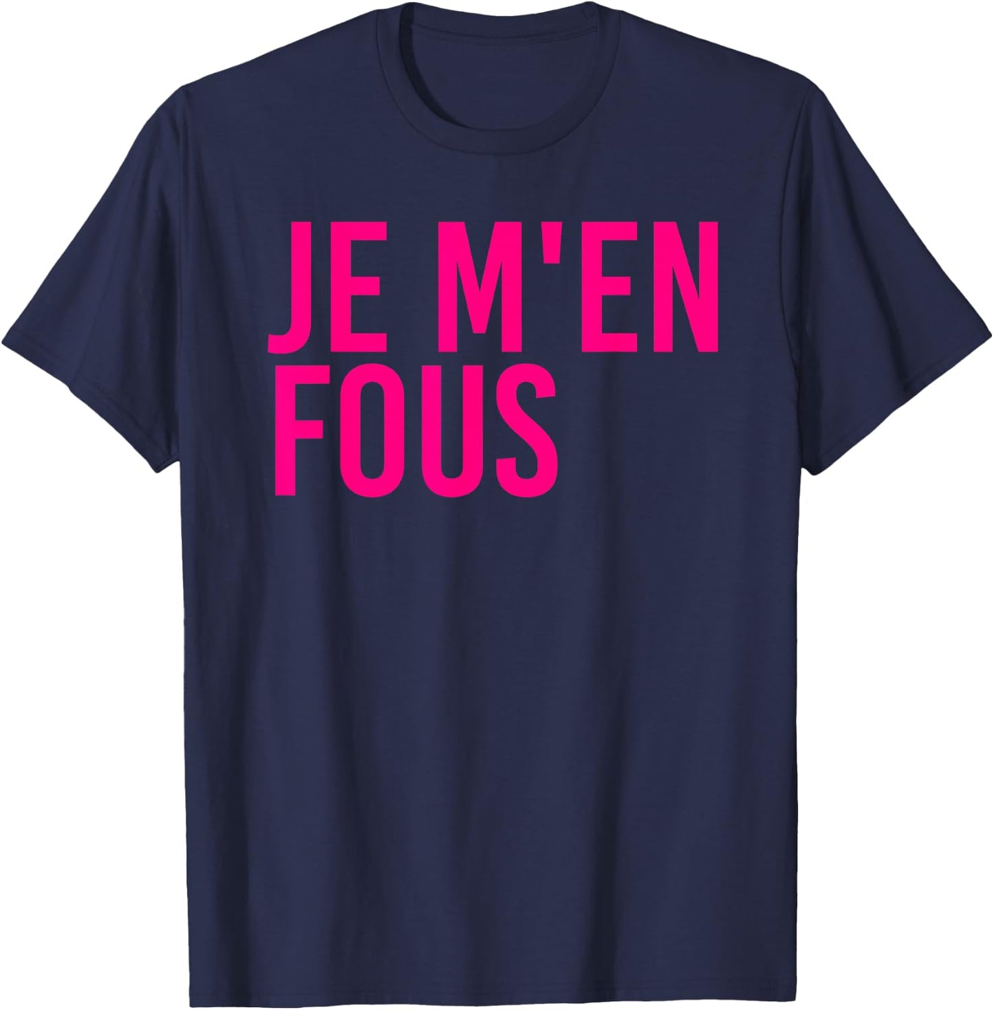 Je M'en Fous Funny I Don't Care Inspirational French Quote T-Shirt - T-Shirt | Navy