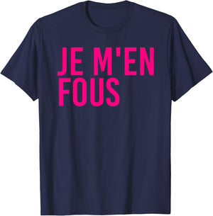 Je M'en Fous Funny I Don't Care Inspirational French Quote T-Shirt - T-Shirt | Navy