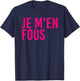 Je M'en Fous Funny I Don't Care Inspirational French Quote T-Shirt - T-Shirt | Navy