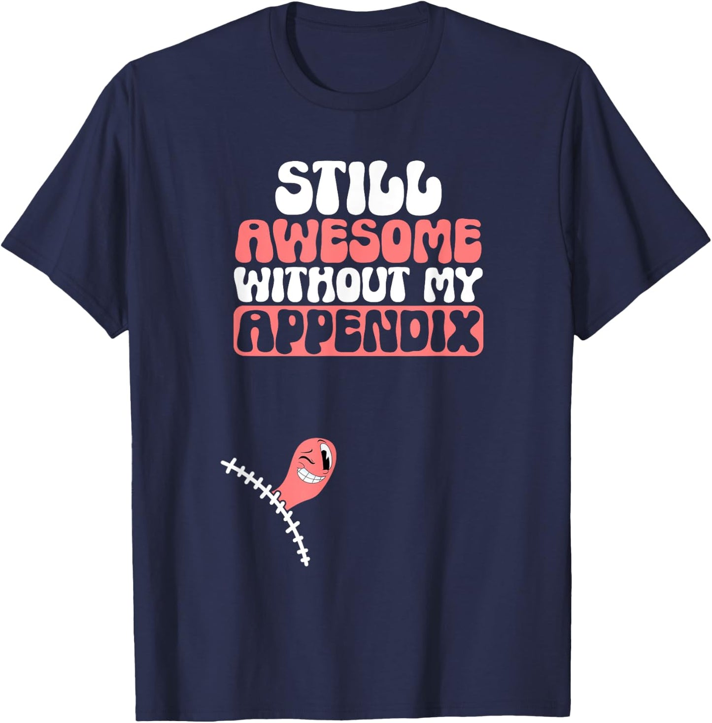 Appendix Removal Appendicitis Post-Surgery Appendectomy T-Shirt - T-Shirt | Navy