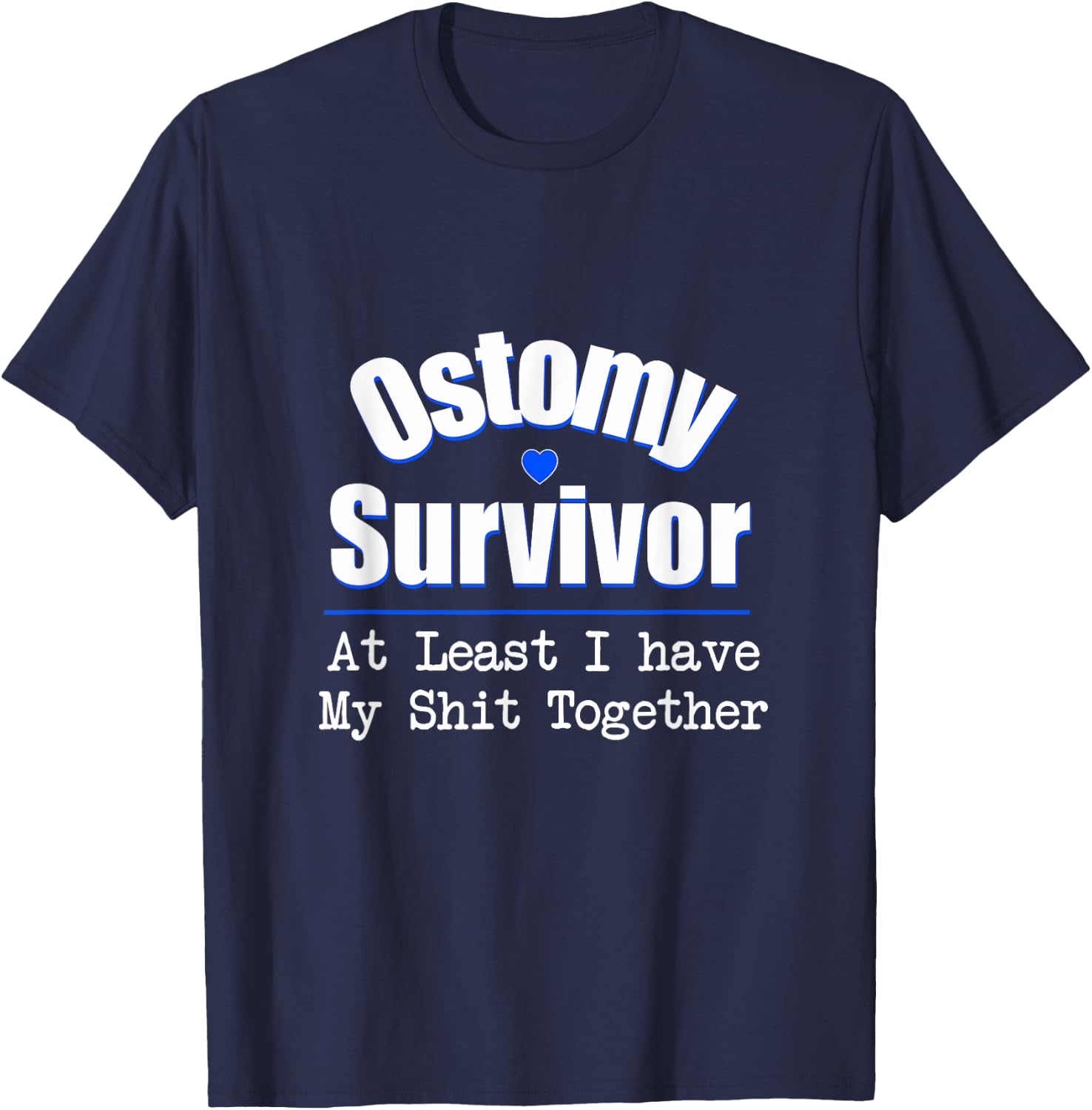 Ostomy Survivor At Least I Have My Shit Together T-Shirt - T-Shirt | Navy