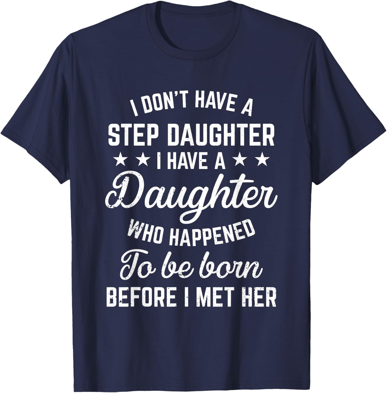 I Dont Have a Stepdaughter Funny Step Dad Gift From Daughter T-Shirt - T-Shirt | Navy