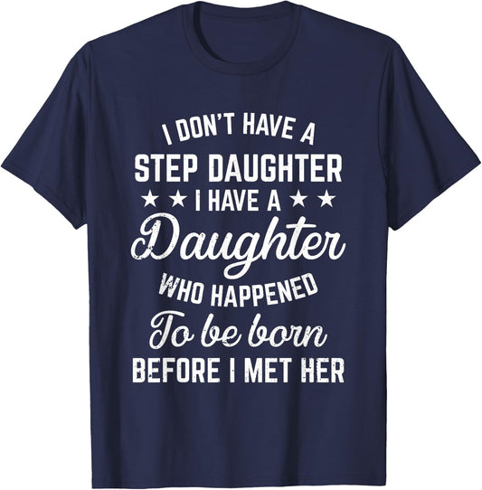 I Dont Have a Stepdaughter Funny Step Dad Gift From Daughter T-Shirt - T-Shirt | Navy