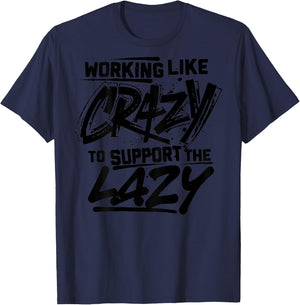Working Like Crazy To Support The Lazy (on back) T-Shirt - T-Shirt | Navy