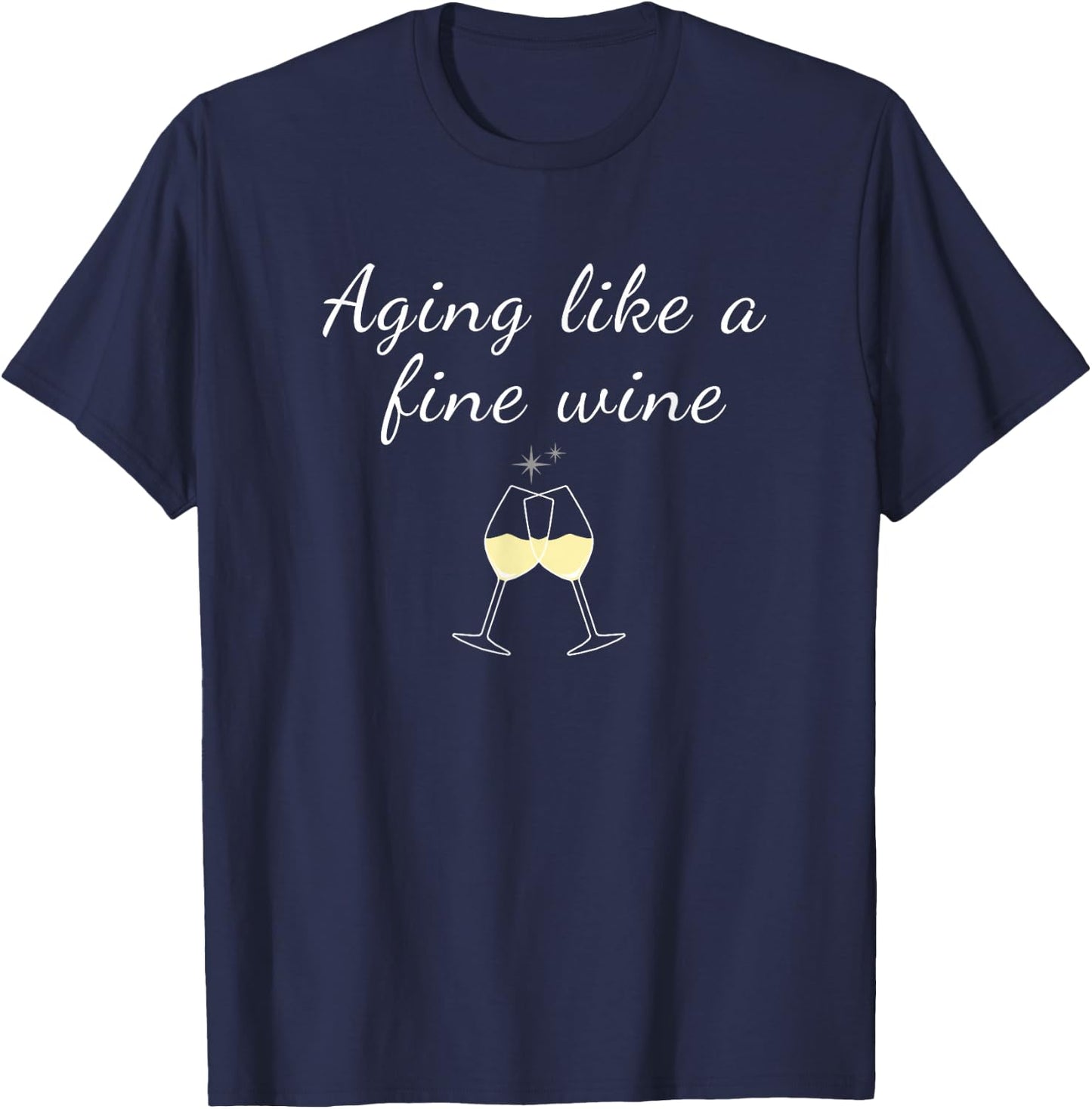 Aging like a Fine Wine Top Women & Men Great for Birthdays T-Shirt - T-Shirt | Navy