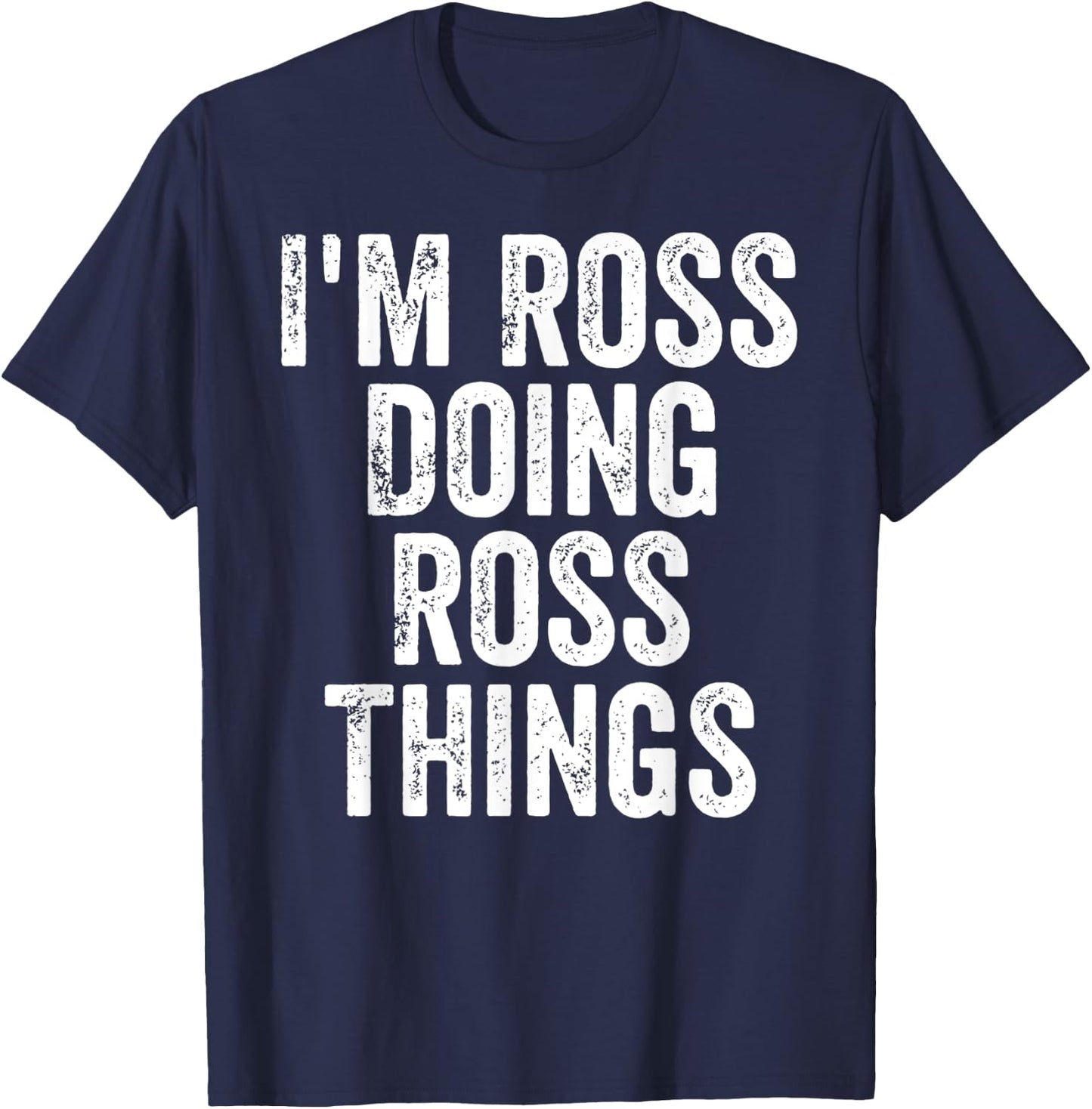 I'm Ross Doing Ross Things Shirt Personalized First Name T-Shirt - T-Shirt | Navy