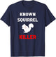 Known Squirrel Killer Funny Hunting T-Shirt - T-Shirt | Navy