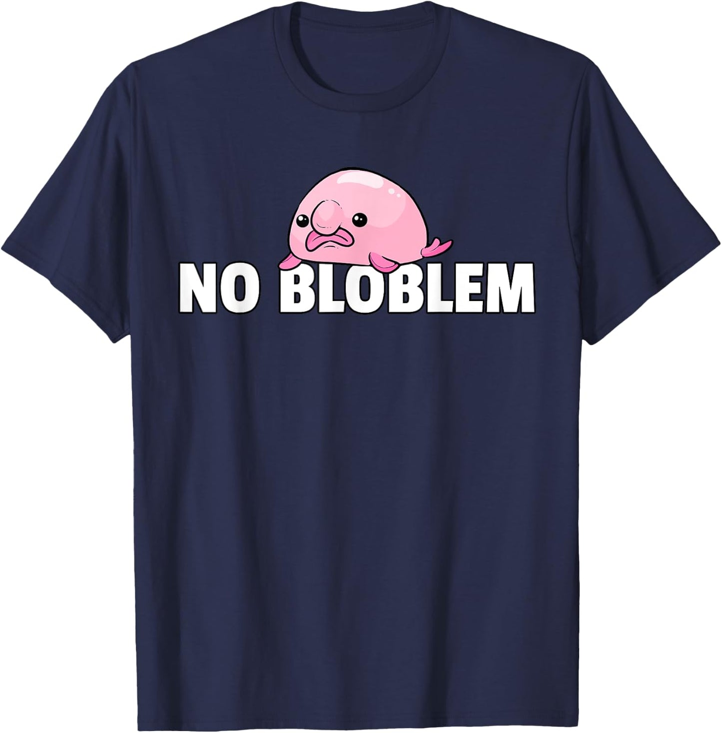 Blobfish No Bloblem Gift Funny Blob Fish T-Shirt - T-Shirt | Navy