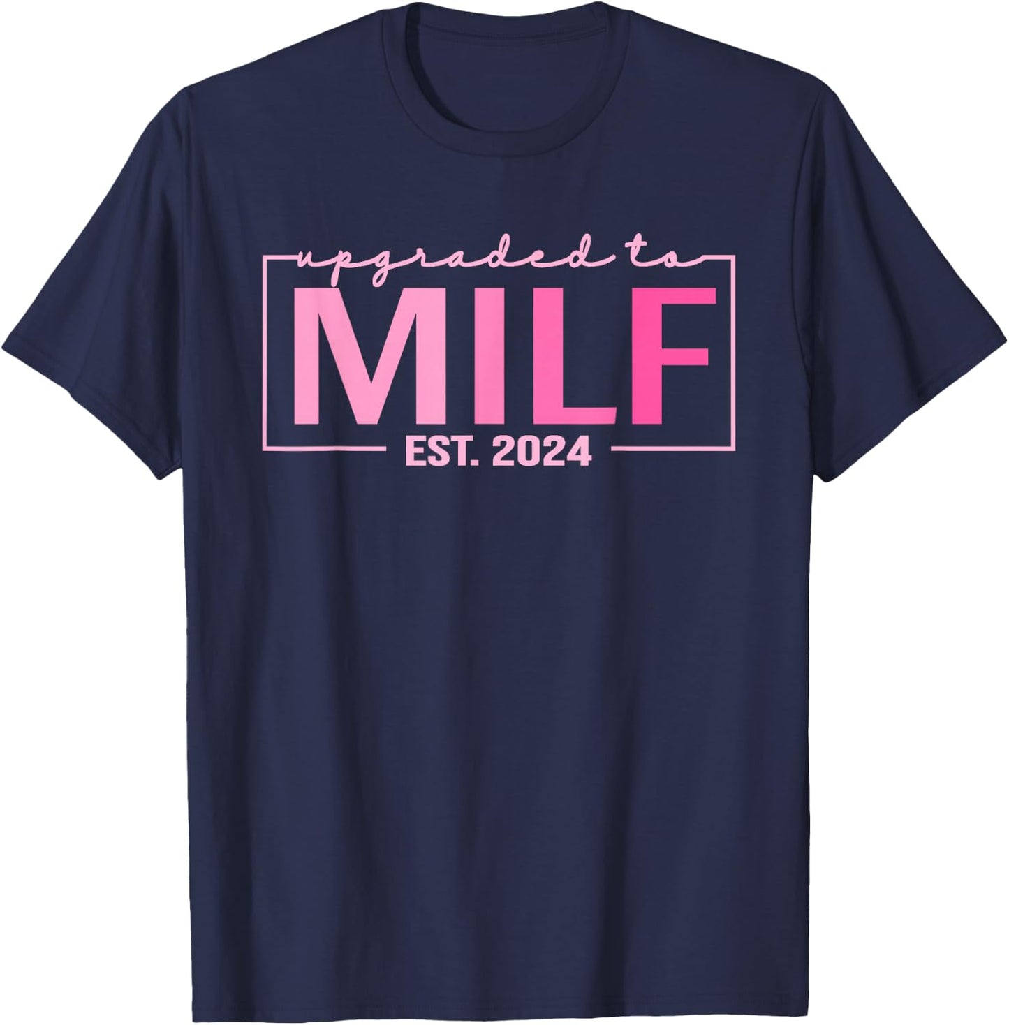 Upgraded To Milf EST 2024 Funny Birthday New Hot Mom MILF T-Shirt - T-Shirt | Navy