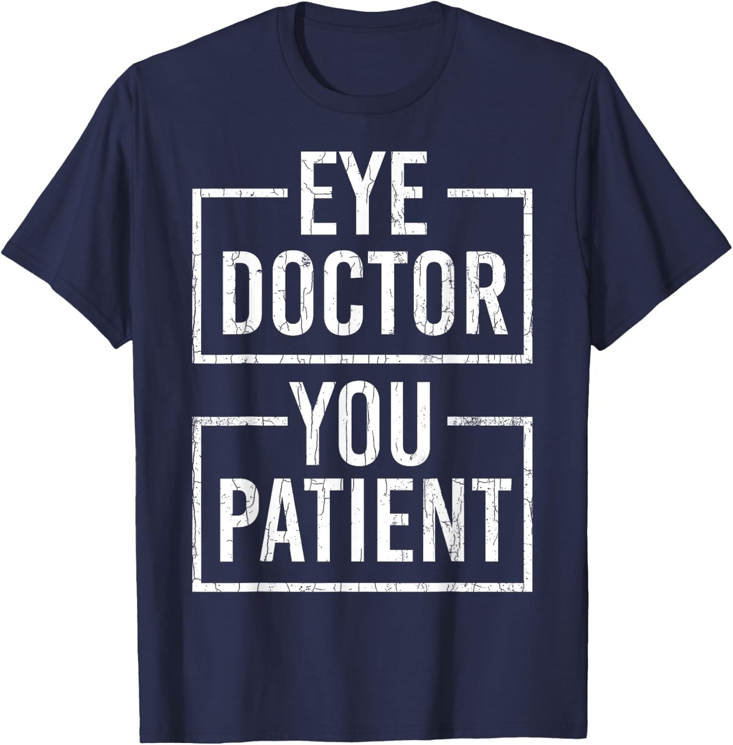Ophthalmologist Funny Eye Doctor You Patient Graphic T-Shirt - T-Shirt | Navy