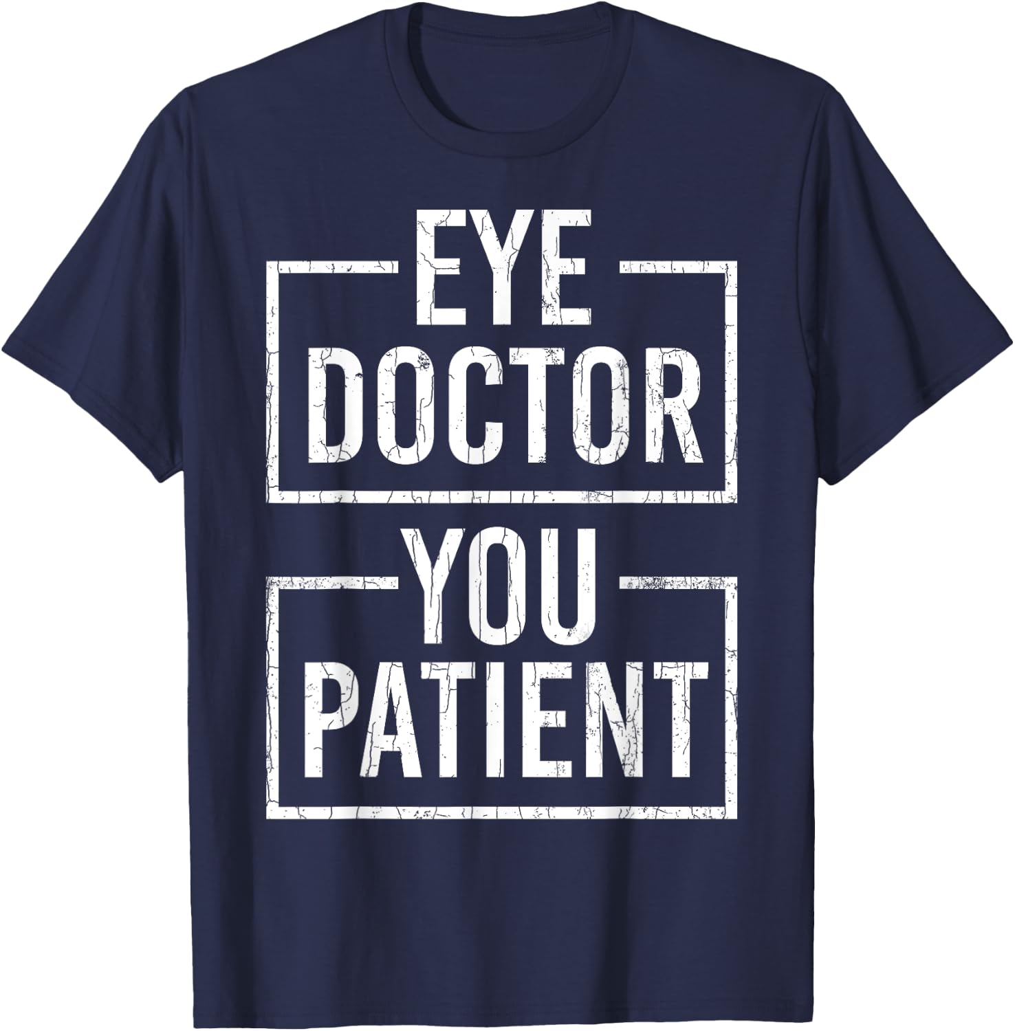 Ophthalmologist Funny Eye Doctor You Patient Graphic T-Shirt - T-Shirt | Navy
