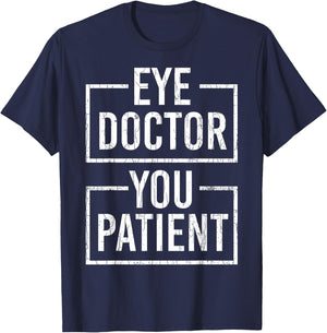 Ophthalmologist Funny Eye Doctor You Patient Graphic T-Shirt - T-Shirt | Navy