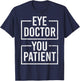 Ophthalmologist Funny Eye Doctor You Patient Graphic T-Shirt - T-Shirt | Navy
