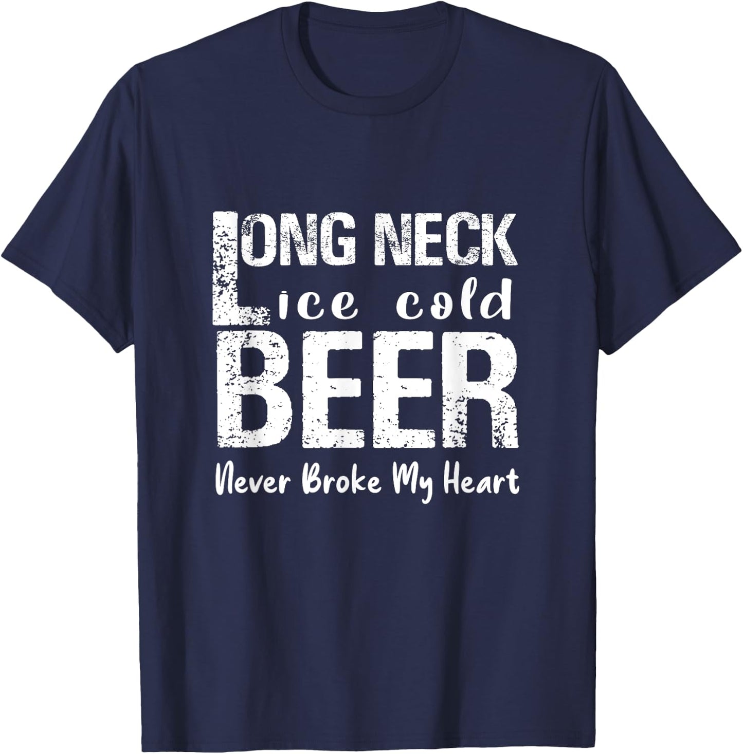 Ice cold beer with long neck has never been the heart broken T-Shirt - T-Shirt | Navy