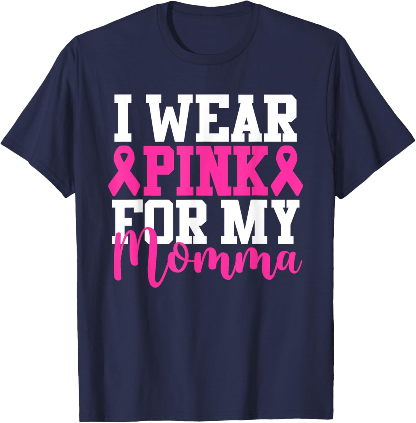 I Wear Pink For My Momma Breast Cancer Awareness T-Shirt - T-Shirt | Navy